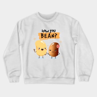 how you bean ?: Crewneck Sweatshirt